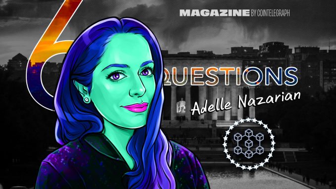 6 Questions for Adelle Nazarian on crypto, journalism and Bitcoin 6 Questions for Adelle Nazarian on crypto, journalism and Bitcoin