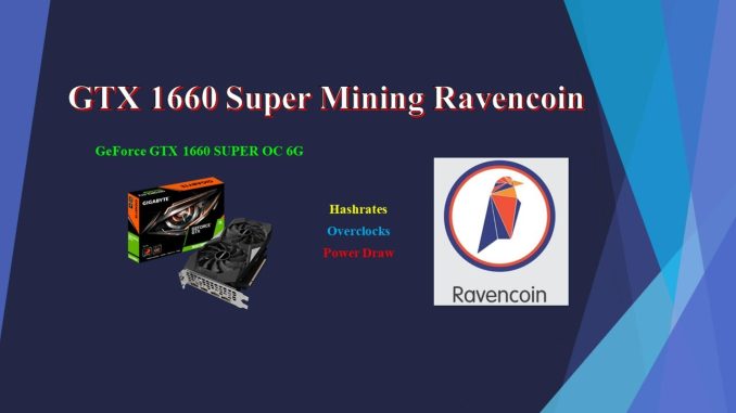 GTX 1660 Super - Mining Ravencoin | Hashrates - Power Draw - Overclocks