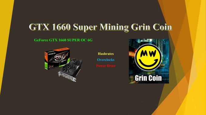 GTX 1660 Super - Mining Grin Coin | Hashrates - Power Draw - Overclocks
